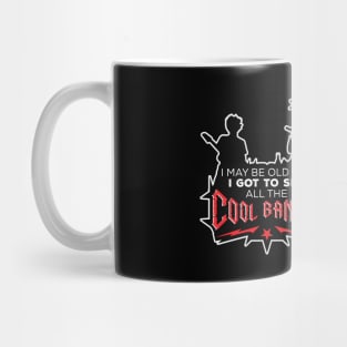 I May Be Old But I Got To See All The Cool Bands v2 Mug